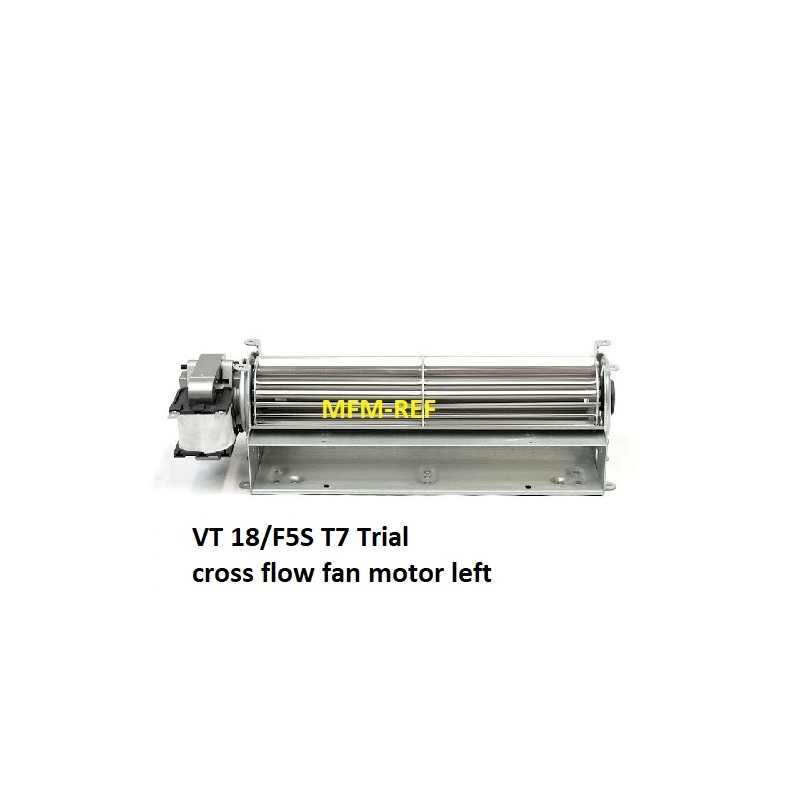 VT 18/F5S T7 Trial  Cross flow fan 33W left motor